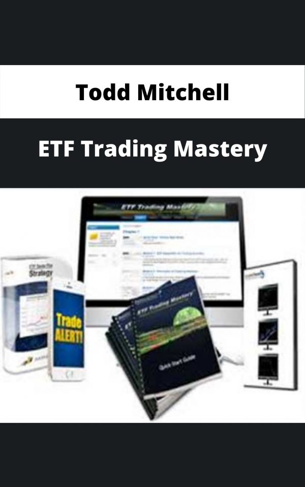 Todd Mitchell – Etf Trading Mastery – Available Now!!!