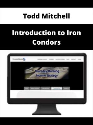 Todd Mitchell – Introduction To Iron Condors – Available Now!!!