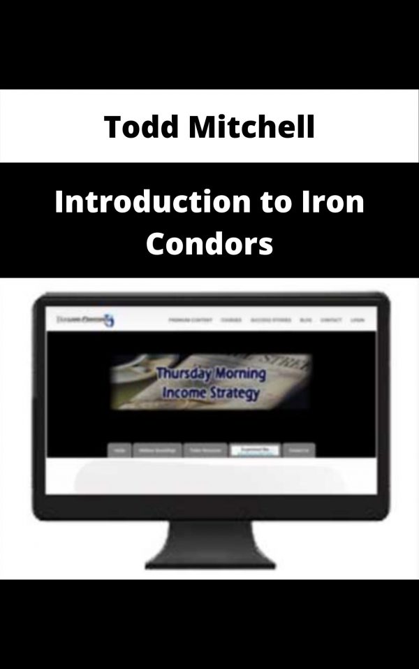 Todd Mitchell – Introduction To Iron Condors – Available Now!!!