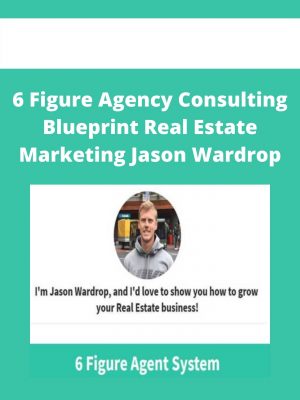 6 Figure Agency Consulting Blueprint Real Estate Marketing Jason Wardrop