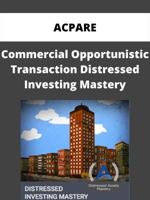 Acpare – Commercial Opportunistic Transaction Distressed Investing Mastery