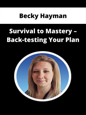 Becky Hayman – Survival To Mastery – Back-testing Your Plan