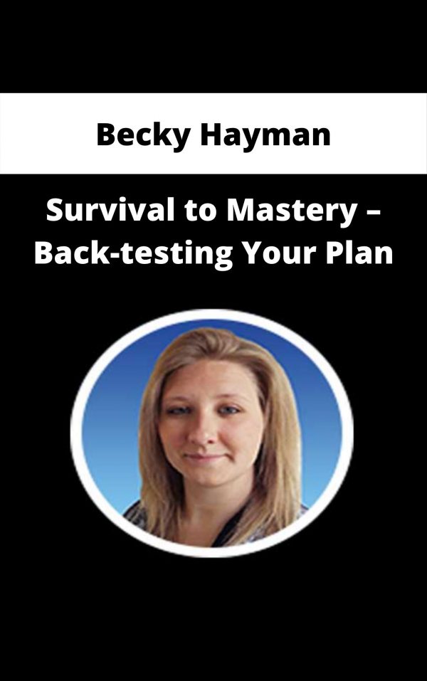 Becky Hayman – Survival To Mastery – Back-testing Your Plan
