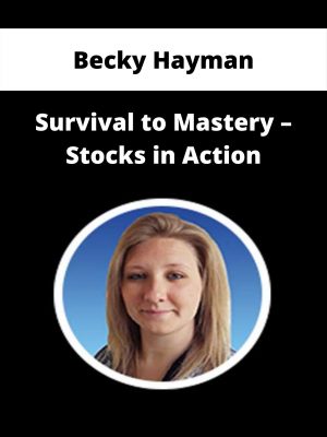 Becky Hayman – Survival To Mastery – Stocks In Action