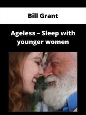 Bill Grant – Ageless – Sleep With Younger Women