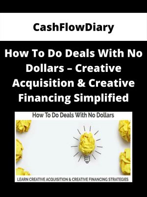 Cashflowdiary – How To Do Deals With No Dollars – Creative Acquisition & Creative Financing Simplified