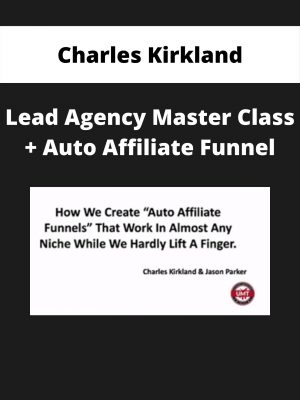 Charles Kirkland – Lead Agency Master Class + Auto Affiliate Funnel