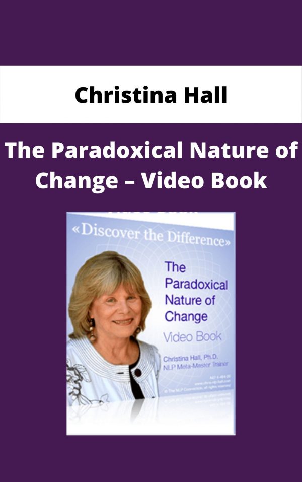 Christina Hall – The Paradoxical Nature Of Change – Video Book