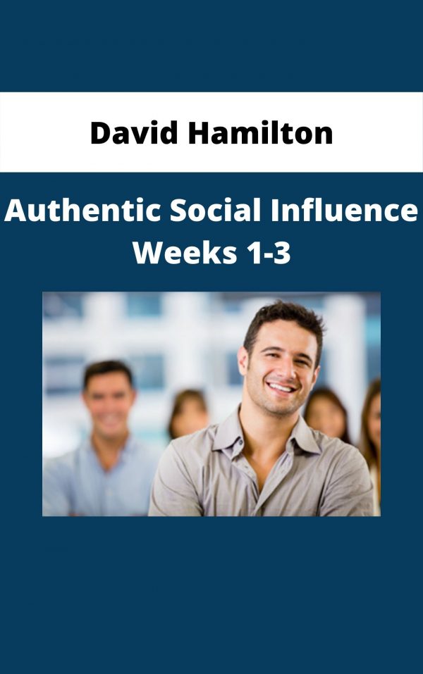 David Hamilton – Authentic Social Influence Weeks 1-3