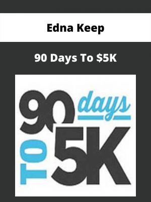 Edna Keep – 90 Days To $5k