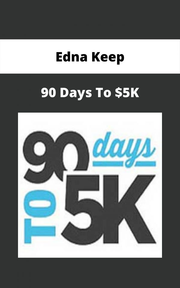Edna Keep – 90 Days To $5k
