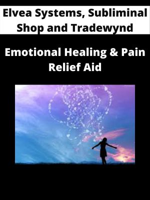 Elvea Systems, Subliminal Shop And Tradewynd – Emotional Healing & Pain Relief Aid