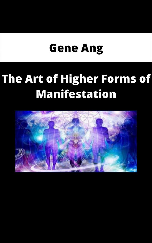 Gene Ang – The Art Of Higher Forms Of Manifestation