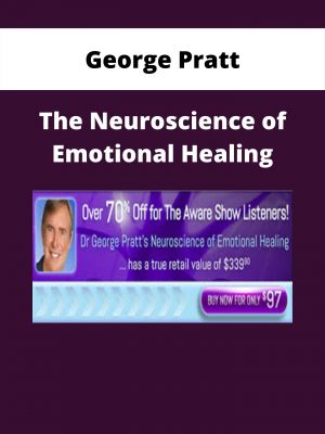 George Pratt – The Neuroscience Of Emotional Healing