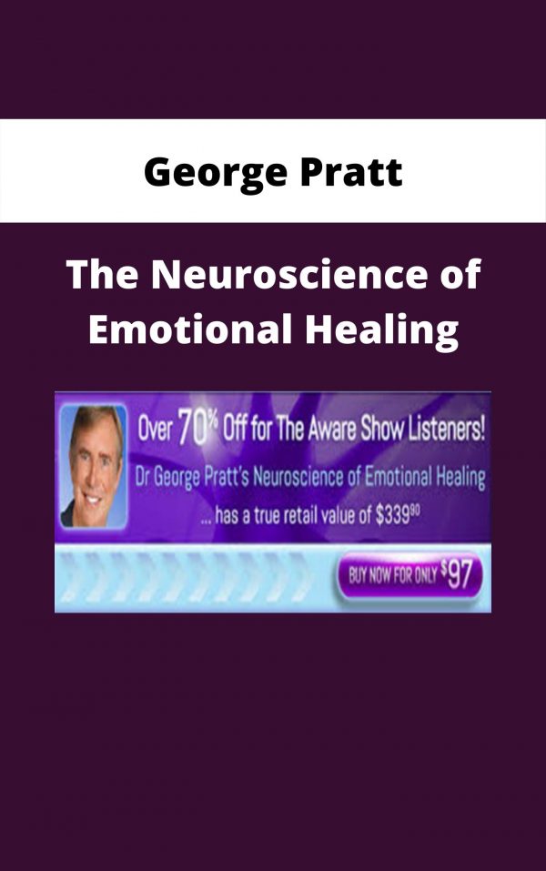 George Pratt – The Neuroscience Of Emotional Healing