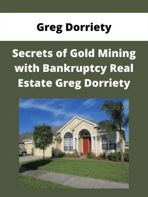 Greg Dorriety – Secrets Of Gold Mining With Bankruptcy Real Estate Greg Dorriet