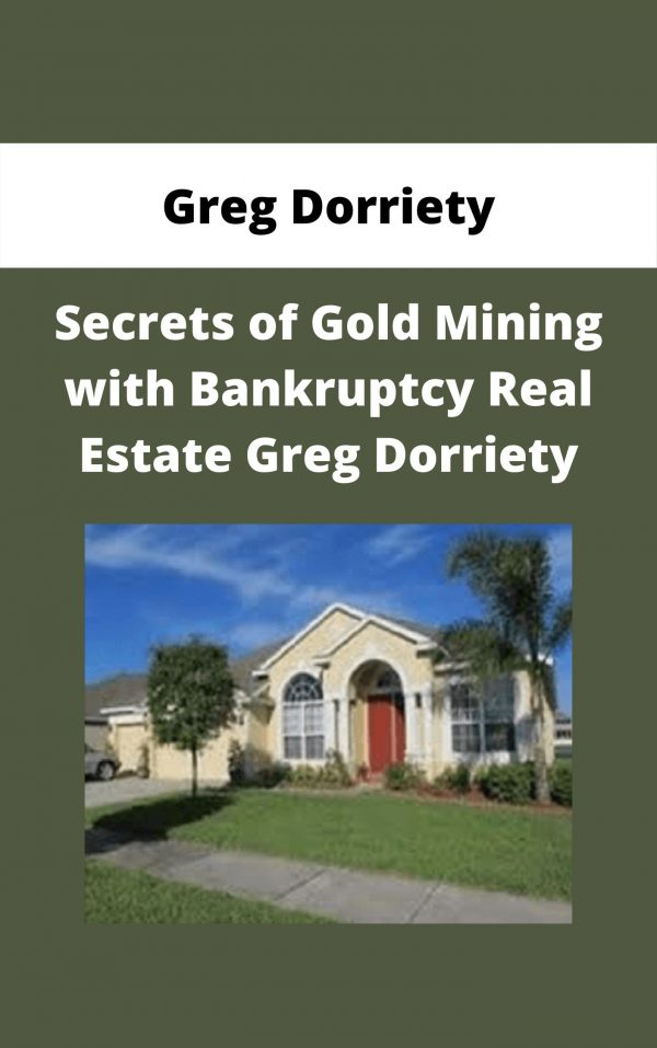 Greg Dorriety – Secrets Of Gold Mining With Bankruptcy Real Estate Greg Dorriet