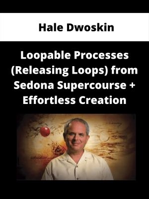 Hale Dwoskin – Loopable Processes (releasing Loops) From Sedona Supercourse + Effortless Creation