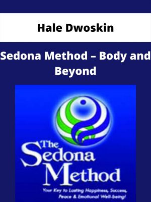 Hale Dwoskin – Sedona Method – Body And Beyond