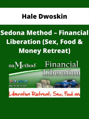 Hale Dwoskin – Sedona Method – Financial Liberation (sex, Food & Money Retreat)