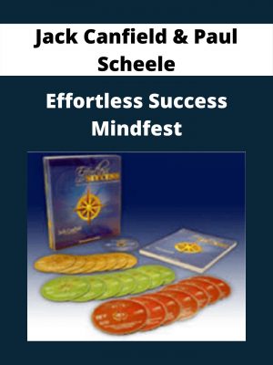 Jack Canfield & Paul Scheele – Effortless Success Mindfest