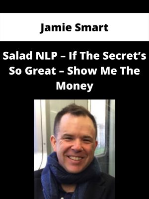Jamie Smart – Salad Nlp – If The Secret’s So Great – Show Me The Money