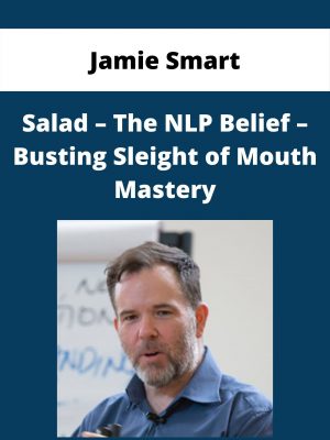Jamie Smart – Salad – The Nlp Belief – Busting Sleight Of Mouth Mastery