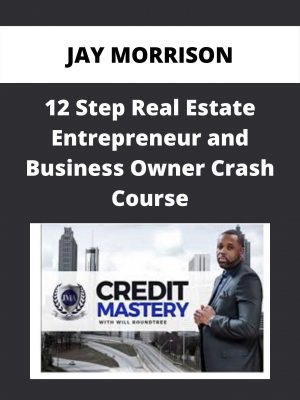 Jay Morrison – 12 Step Real Estate Entrepreneur And Business Owner Crash Course
