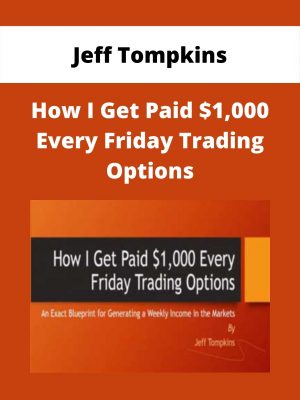 Jeff Tompkins – How I Get Paid $1,000 Every Friday Trading Options