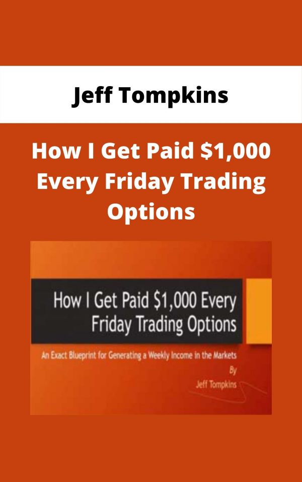 Jeff Tompkins – How I Get Paid $1,000 Every Friday Trading Options