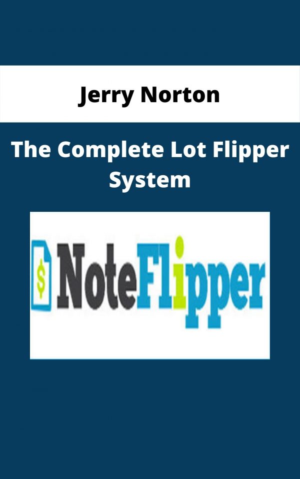 Jerry Norton – The Complete Lot Flipper System