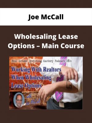 Joe Mccall – Wholesaling Lease Options – Main Course