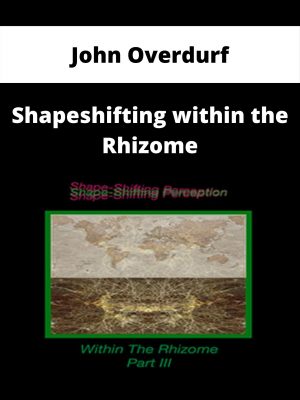 John Overdurf – Shapeshifting Within The Rhizome