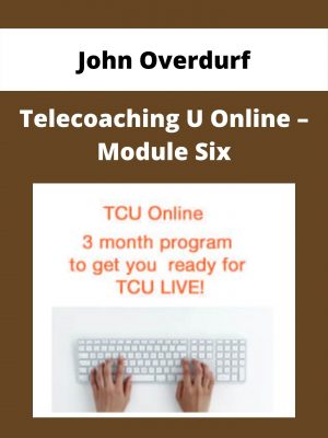John Overdurf – Telecoaching U Online – Module Six