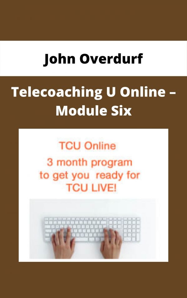 John Overdurf – Telecoaching U Online – Module Six