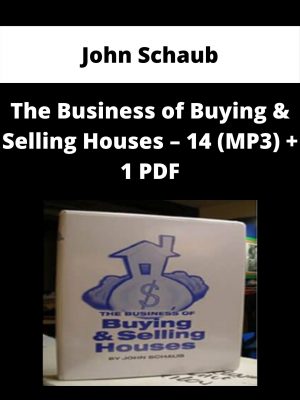 John Schaub – The Business Of Buying & Selling Houses – 14 (mp3) + 1 Pdf