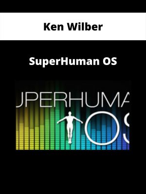 Ken Wilber – Superhuman Os