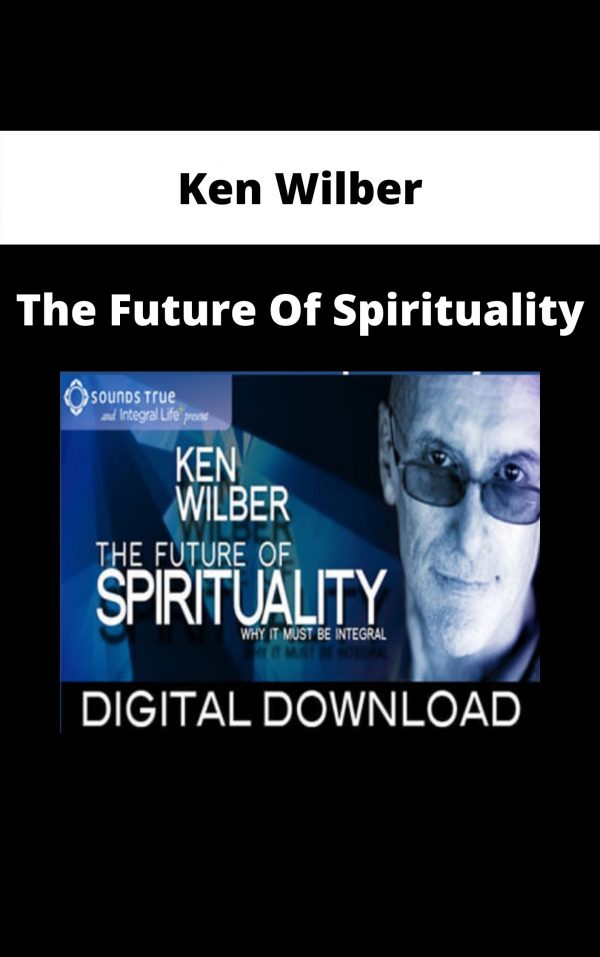 Ken Wilber – The Future Of Spirituality