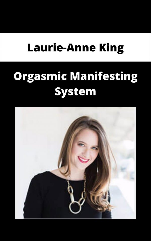 Laurie-anne King – Orgasmic Manifesting System