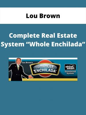 Lou Brown – Complete Real Estate System “whole Enchilada”