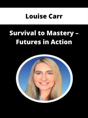 Louise Carr – Survival To Mastery – Futures In Action