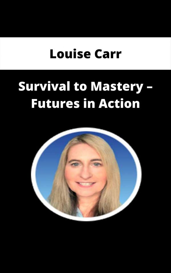 Louise Carr – Survival To Mastery – Futures In Action