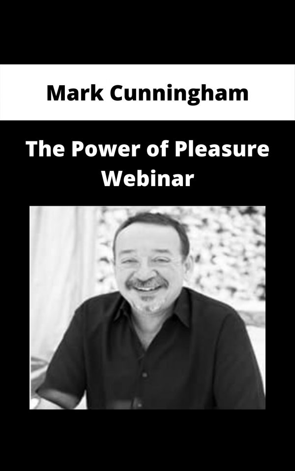 Mark Cunningham – The Power Of Pleasure Webinar