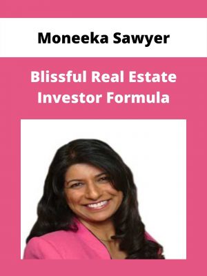 Moneeka Sawyer – Blissful Real Estate Investor Formula