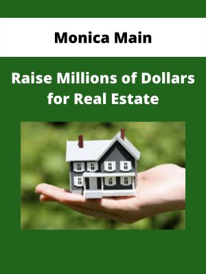 Monica Main – Raise Millions Of Dollars For Real Estate