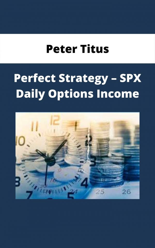 Peter Titus – Perfect Strategy – Spx Daily Options Income
