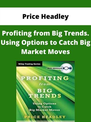 Price Headley – Profiting From Big Trends. Using Options To Catch Big Market Moves – Available Now!!!