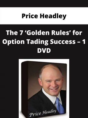 Price Headley – The 7 ‘golden Rules’ For Option Tading Success – 1 Dvd – Available Now!!!