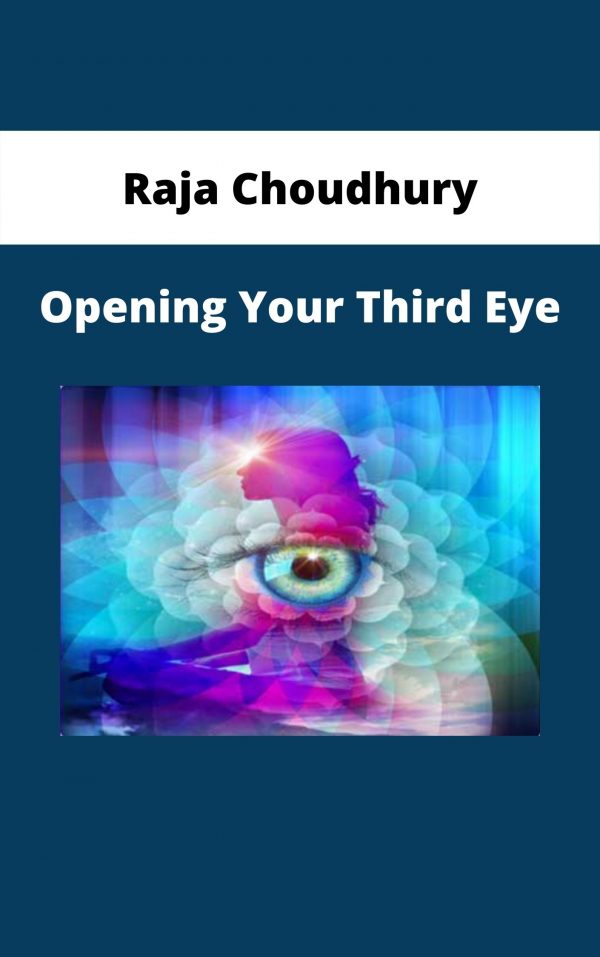 Raja Choudhury – Opening Your Third Eye