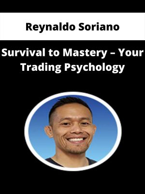 Reynaldo Soriano – Survival To Mastery – Your Trading Psychology